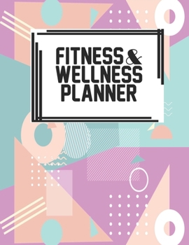 Fitness & Wellness Planner: Fitness & Wellness Gym Workout Training Diet Record Progress Self Care Planner Tracker