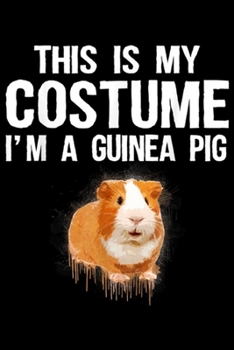 This Is My Costume I'm A Guinea pig: This Is My Costume I'm A Guinea pig Cute Halloween Journal/Notebook Blank Lined Ruled 6x9 100 Pages