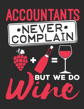 Accountants Never Complain But We Do Wine: Accountant 2020 Weekly Planner (Jan 2020 to Dec 2020), Paperback 8.5 x 11, CPA Calendar Schedule Organizer