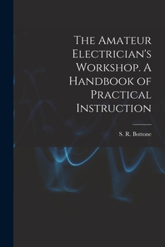 Paperback The Amateur Electrician's Workshop. A Handbook of Practical Instruction Book