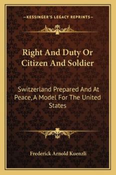 Paperback Right And Duty Or Citizen And Soldier: Switzerland Prepared And At Peace, A Model For The United States Book