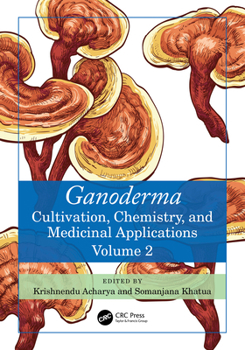 Hardcover Ganoderma: Cultivation, Chemistry, and Medicinal Applications, Volume 2 Book