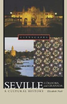 Hardcover Seville, Córdoba, and Granada: A Cultural History Book
