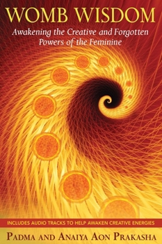 Paperback Womb Wisdom: Awakening the Creative and Forgotten Powers of the Feminine [With CD (Audio)] Book