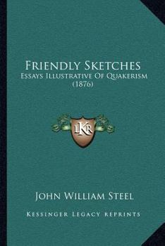 Paperback Friendly Sketches: Essays Illustrative Of Quakerism (1876) Book