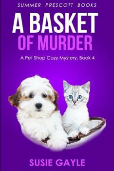 A Basket of Murder - Book #4 of the Pet Shop Mystery