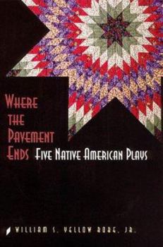 Hardcover Where the Pavement Ends: Five Native American Plays Book