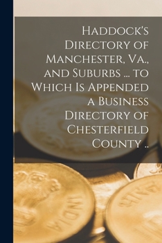 Paperback Haddock's Directory of Manchester, Va., and Suburbs ... to Which is Appended a Business Directory of Chesterfield County .. Book