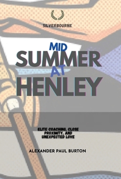 Midsummer at Henley: Elite Coaching, Close Proximity, and Unexpected Love (Silverbourne British Gay Romance)