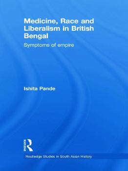 Hardcover Medicine, Race and Liberalism in British Bengal: Symptoms of Empire Book