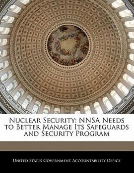 Paperback Nuclear Security: Nnsa Needs to Better Manage Its Safeguards and Security Program Book