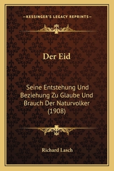 Der Eid: Seine Entstehung Und Beziehung Zu Glaube Und Brauch Der Naturvolker (1908)
