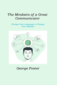 Paperback The Mindsets of a Great Communicator: Change Your Language to Change Your Mindset Book