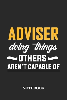 Adviser Doing Things Others Aren't Capable of Notebook: 6x9 inches - 110 blank numbered pages • Perfect Office Job Utility • Gift, Present Idea