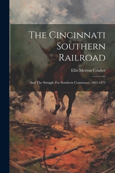 Paperback The Cincinnati Southern Railroad: And The Struggle For Southern Commerce, 1865-1872 Book