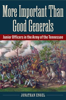 Paperback More Important Than Good Generals: Junior Officers in the Army of the Tennessee Book