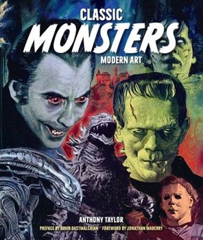 Hardcover Classic Monsters, Modern Art: 20th Century Horror in 21st Century Illustration Book