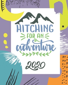 Hitching for an adventure: Weekly & Monthly colourful Planner 2020 with notes pages + Calendar Views -[Interior Floral Border]- Agenda goal setting and Time Management for Creative People