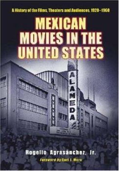 Hardcover Mexican Movies in the United States: A History of the Films, Theaters and Audiences, 1920-1960 Book