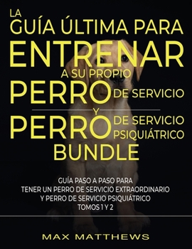 Paperback La Guía Última Para Entrenar A Su Propio Perro De Servicio Y Perro De Servicio Psiquiátrico (2 Libros En 1) [Spanish] Book