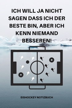 Ich Will Ja Nicht Sagen Dass Ich Der Beste Bin, Aber Ich Kenn Niemand Besseren!: A5 Notizbuch BLANKO Sport Motivation Buch Laufen Mentaltraining Gl�cklich Geschenkidee Leistungssport Disziplin Meditat