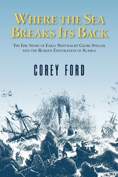 Paperback Where the Sea Breaks Its Back: The Epic Story of the Early Naturalist Georg Steller and the Russian Exploration of Alaska Book