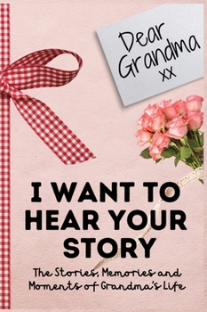 Hardcover Dear Grandma. I Want To Hear Your Story: A Guided Memory Journal to Share The Stories, Memories and Moments That Have Shaped Grandma's Life 7 x 10 inc Book