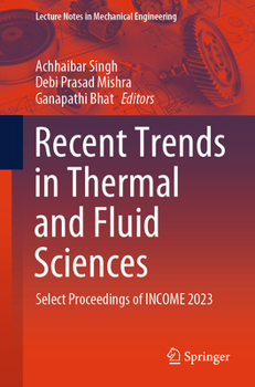 Recent Trends in Thermal and Fluid Sciences: Select Proceedings of INCOME 2023 (Lecture Notes in Mechanical Engineering)