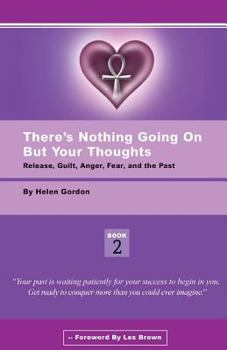 Paperback There's Nothing Going On But Your Thoughts - Book 2: Reconcile With Guilt, Anger, Fear and The Past Book