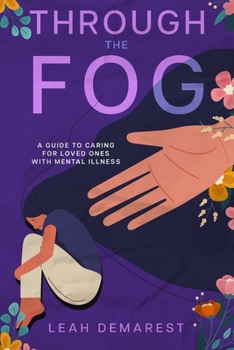 Paperback Through The Fog: A Guide To Caring For Loved Ones With Mental Illness Book