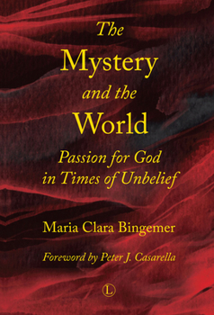 Paperback The Mystery and the World: Passion for God in Times of Unbelief Book