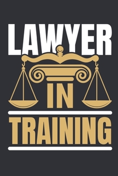 Lawyer In Training: Law School Student Journal, Blank Paperback Notebook For Writing Notes, Legal Gifts, 150 Pages, college ruled
