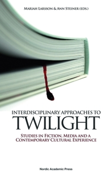 Hardcover Interdisciplinary Approaches to Twilight: Studies in Fiction, Media and a Contemporary Cultural Experience Book