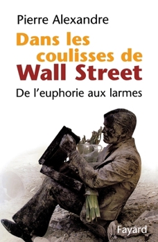 Paperback Dans les coulisses de Wall Street: De l'euphorie aux larmes [French] Book