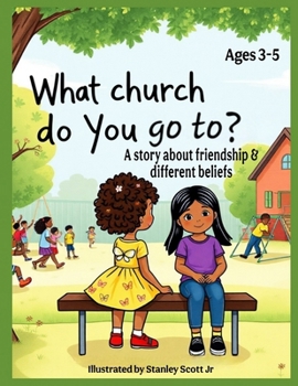 What Church Do You Go To?: A story about friendship and different beliefs Ages 3-5