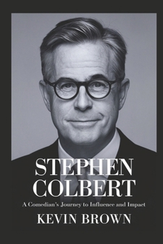Paperback Stephen Colbert: A Comedian's Journey to Influence and Impact Book