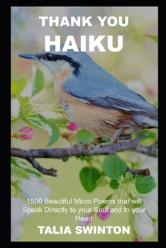 Thank You Haiku: 1500 Beautiful Micro Poems that will Speak Directly to your Soul and to your Heart