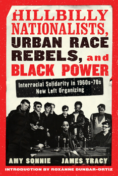 Paperback Hillbilly Nationalists, Urban Race Rebels, and Black Power - Updated and Revised: Interracial Solidarity in 1960s-70s New Left Organizing Book