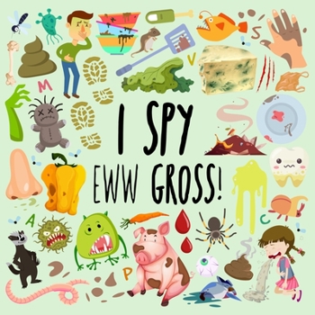 Paperback I Spy - Eww Gross!: A Fun Guessing Game for 3-5 Year Olds [Large Print] Book