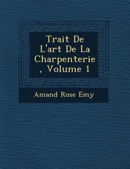 Paperback Trait� De L'art De La Charpenterie, Volume 1 [French] Book