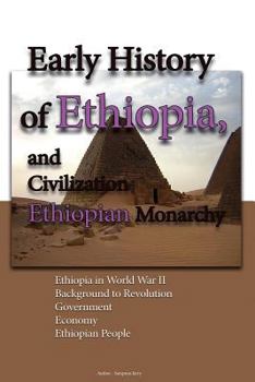 Early History of Ethiopia, and Civilization, Ethiopian Monarchy: Ethiopia in World War II, Background to Revolution, Government, Economy, Ethiopian People