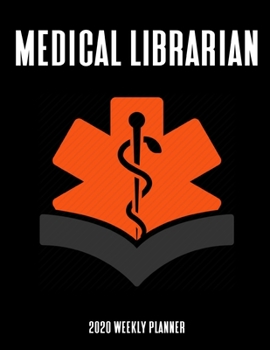 Medical Librarian 2020 Weekly Planner: A 52-Week Calendar For Med School Library Staff