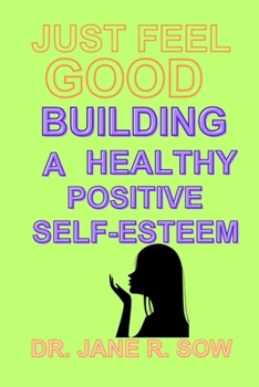 Paperback Just Feel Good: Building a Healthy Positive Self-Esteem Book