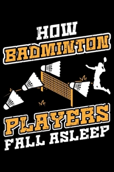 How Badminton Players Fall Asleep: Lined A5 Notebook for How Fall Asleep Journal