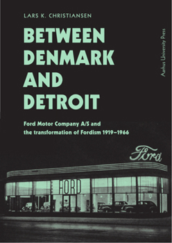 Between Denmark and Detroit: Ford Motor Company A/S and the Transformation of Fordism