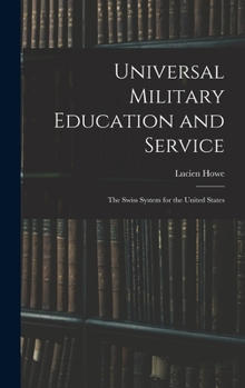 Hardcover Universal Military Education and Service: The Swiss System for the United States Book