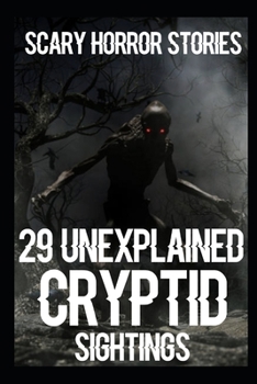 29 UNEXPLAINED SCARY Cryptid Sightings Horror Stories