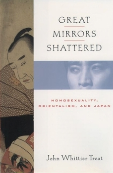 Hardcover Great Mirrors Shattered: Homosexuality, Orientalism, and Japan Book
