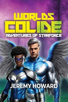 Worlds Collide: Adventures of Starforce (Lost Heir of the throne of Planet Mist)