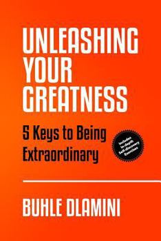 Paperback Unleashing Your Greatness: 5 Keys to Being Extraordinary Book